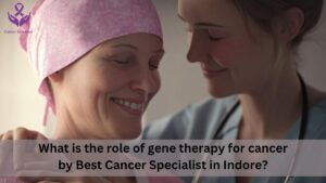 Best Cancer Specialist in Indore