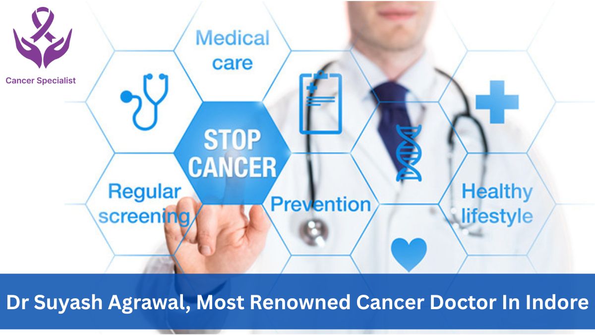 Cancer Care- Dr Suyash Agrawal- Cancer Doctor In Indore